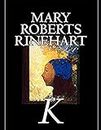 Mary Roberts Rinehart:K.-Classic Edition(Annotated)