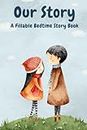Our Story: A Fillable Bedtime Story Book (Fillable Bedtime Story Book Series)
