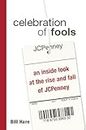 Celebration Of Fools: An Inside Look At The Rise And Fall Of JCPenney