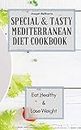 Special & Tasty Mediterranean Diet Cookbook: Eat Healthy & Lose Weight