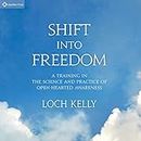 Shift into Freedom: A Training in the Science and Practice of Openhearted Awareness