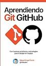 Aprendiendo Git y GitHub: Desde cero hasta buenas prácticas y estrategias de trabajo en equipo (Spanish Edition)