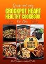 Quick and Easy Crockpot Heart Healthy Cookbook For One: A 30-day meal plan for solo dining together with a tasty selection of over fifty heart-healthy recipes. (Healthy Cooking Meals 1)