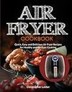 Air Fryer Cookbook: Quick, Easy and Delicious Air Fryer Recipes for Healthy and No-Fuss Cooking (color interior)