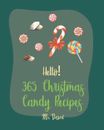 Hello! 365 Christmas Candy Recipes: Best Christmas Candy Cookbook Ever For Begin