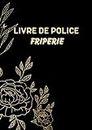 Livre de Police FRIPERIE: Conforme au décret n° 88-1040 du 14 Novembre 1988 destiné aux professionnels de la fripe (French Edition)