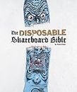 The Disposable Skateboard Bible: A Skateboard Collector's Bible
