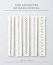 The Geometry of Hand-Sewing: A Romance in Stitches and Embroidery from Alabama Chanin and The School of Making (Alabama Studio)