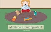 Livre pour enfant: Ma chambre sera propre! : Livres pour les enfants, Histoires au coucher pour les enfants de 2 à 6 ans, Livres d'images, Livres d'âge ... courtes, Lecture précoce (French Edition)