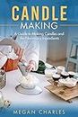 Candle Making: A guide to making candles and the necessary ingredients