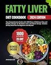 Fatty Liver Diet Cookbook: Your Comprehensive Guide with 1800 Days of Delicious, Easy and Healthy Recipes to Revitalize Liver and Boost Energy. Includes 28-Day Meal Plan for Beginners and Beyond