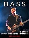 BASS 5-String Etudes, Riffs, Songs & Exercises: Musical, technical, and creative exercises for the beginner through highly advanced bass player. (BASS Etudes, Riffs, Songs & Exercises)
