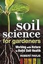Soil Science for Gardeners: Working with Nature to Build Soil Health: 1 (Garden Science Series)
