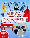 Musical Instrument Activity Coloring Book For Kids: Activity Book Of Musical Instrument With Amazing Brain Games: Maze, Word Search, Puzzle, etc. To Stimulate IQ And EQ For Kids