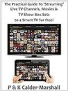 The Practical Guide to ‘Streaming' Live TV Channels, Movies & TV Show Box Sets to a Smart TV for free!