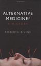 Alternative Medicine?: A History, Bivins, Roberta