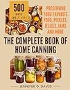 The Complete Book of Home Canning and Preserving your Food, Pickles, Jellies and More: An Ultimate Cookbook with Over 100 Ball Canning Jar Recipes for Beginners