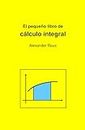 El pequeño libro de cálculo integral