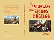 EL TAMBORILERO DE LOS CAMINOS MÁGICOS (Spanish Edition)