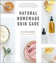 Natural Homemade Skin Care: 60 Cleansers, Toners, Moisturizers and More Made from Whole Food Ingredients