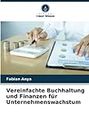 Vereinfachte Buchhaltung und Finanzen für Unternehmenswachstum (German Edition)