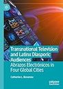 Transnational Television and Latinx Diasporic Audiences: Abrazos Electrónicos in Four Global Cities