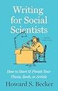 Writing for Social Scientists, Third Edition: How to Start and Finish Your Thesis, Book, or Article: How to Start and Finish Your Thesis, Book, or ... Guides to Writing, Editing, and Publishing)