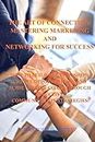 THE ART OF CONNECTION: MASTERING MARKETING AND NETWORKING FOR SUCCESS: HOW TO BUILD RELATIONSHIPS, CREATE OPPORTUNITIES, AND ACHIEVE YOUR GOALS THROUGH EFFECTIVE COMMUNICATION STRATEGIES