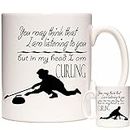 Curling Gift Mug, You May Think I Am Listening to You But in My Head I Am Curling. Olympic Sport Themed 11oz Ceramic Mug