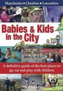 Babies & Kids in the City: A Definitive Guide of the Best Places to Go, Eat and