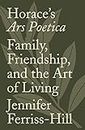 Horace's Ars Poetica: Family, Friendship, and the Art of Living