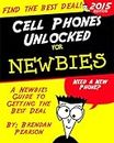 Cell Phones Unlocked for Newbies: A Newbies Guide to Getting the Best Cell Phone (English Edition)