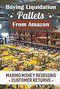 Buying Liquidation Pallets From Amazon: Making Money Reselling Customer Returns