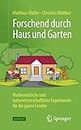 Forschend durch Haus und Garten: Mathematische und naturwissenschaftliche Experimente für die ganze Familie (German Edition)