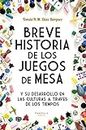 Breve Historia de los Juegos de Mesa: Y su desarrollo en las culturas a través de los tiempos (Spanish Edition)