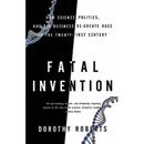 Fatal Invention: How Science, Politics, And Big Business Re-Create Race In The Twenty-First Century
