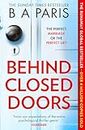 Behind Closed Doors: The gripping international and Sunday Times bestselling psychological domestic crime thriller for fans of Lucy Clarke