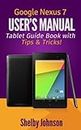 Google Nexus 7 User's Manual: Tablet Guide Book with Tips & Tricks!