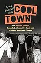 Cool Town: How Athens, Georgia, Launched Alternative Music and Changed American Culture (A Ferris and Ferris Book)