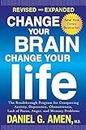 Change Your Brain, Change Your Life (Rev: The Breakthrough Program for Conquering Anxiety, Depression, Obsessiveness, Lack of Focus, Anger, and Memory Problems