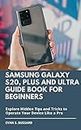 Samsung Galaxy S20, Plus and Ultra Guide Book for Beginners: Explore Hidden Tips and Tricks to Operate Your Device Like A Pro (English Edition)
