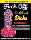 Fuck Off I'm Coloring Dicks ( Dark Edition ): Witty and naughty penis coloring book for adults containing 50 stress reliving funny dick coloring pages ... mandala style Bachelorette Party Gift idea