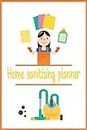 Home Sanitizing Planner: For a germs free home, routine cleaning of surfaces, floors, rooms kitchen, bathroom and all appliances, gadgets, utencils, handles, knobs, furniures, upholsteryly etc