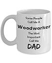 Funny Dad Gifts 11oz Coffee Mug - Woodworker - Best Inspirational Gifts and Sarcasm For Father's Day
