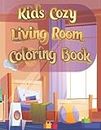Kids Cozy Living Room Coloring Book: Houses Interior Large Print Design Including Sweet Homes, Room Architecture Drawings & Apartments Living Spaces, ... Cute Gift Idea and Relaxation for Ages 4-13