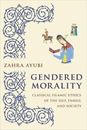 Gendered Morality: Classical Islamic Ethics of the Self, Family, and Society