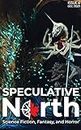 Speculative North Magazine Issue 6: Science Fiction, Fantasy, and Horror (Speculative North Magazine: Science Fiction, Fantasy, and Horror)