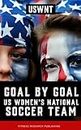 Goal by Goal: The Rise of the U.S. Women's National Soccer Team (USWNT)
