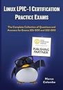 Linux LPIC-1 Certification Practice Exams: The Complete Collection of Questions and Answers for Exams 101-500 and 102-500