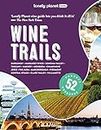 Lonely Planet Wine Trails: Plan 52 Perfect Weekends in Wine Country (Lonely Planet Food)